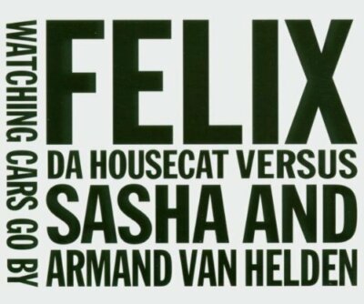 Felix da Housecat Watching cars go by (2004, vs. Sasha and Armand va.. [Maxi-CD]