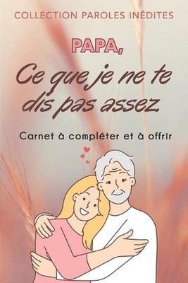 Papa, ce que je ne te dis pas assez: (de la part de ta fille) by Thierry Lopez P