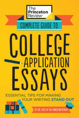Complete Guide to College Application Essays: Essential Tips for Making Y - GOOD