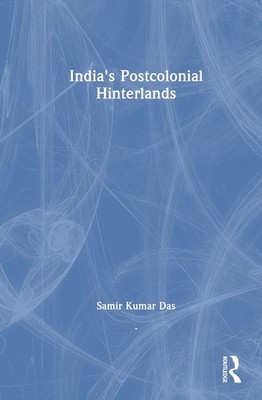 India's Postcolonial Hinterlands by Samir Kumar Das Hardcover Book