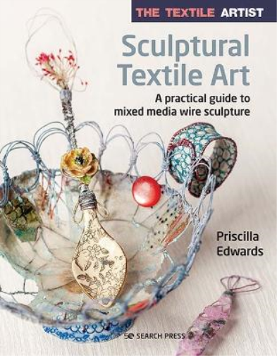 Priscilla Edwards The Textile Artist: Sculptural Textile Art (Tascabile)