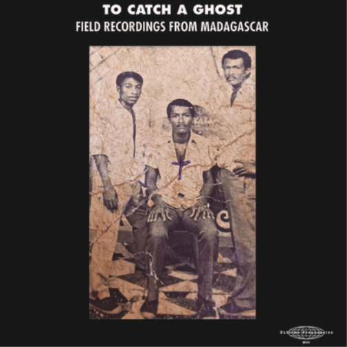 Various Artists To Catch a Ghost: Field Recordings from Madagascar (Vinyl LP)