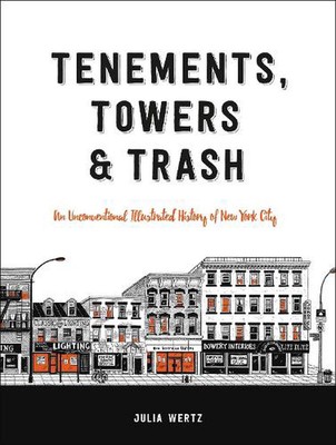 Tenements, Towers & Trash: An Unconventional Illustrated History of New York Cit