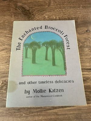 The Enchanted Broccoli Forest : And Other Timeless Delicacies by Mollie Katzen