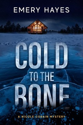 Cold to the Bone: A Nicole Cobain Mystery, Hayes, Emery, Very Good Book