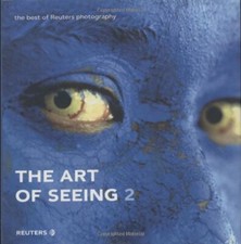 THE ART OF SEEING 2: THE BEST OF REUTERS PHOTOGRAPHY (2ND By Reuters NEW