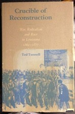 CRUCIBLE OF RECONSTRUCTION: WAR, RADICALISM, AND RACE IN By Ted Tunnell *VG+*
