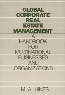 Global Corporate Real Estate Management: A Handbook For Multinational Busin...