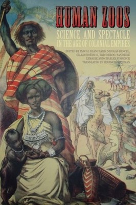 Human Zoos: Science and Spectacle in the Age of  by Pascal Blanchard PAPERBACK