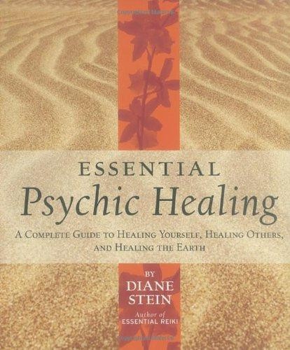 Essential Psychic Healing: A Complete Guide to Healing... - Stein, Diane
