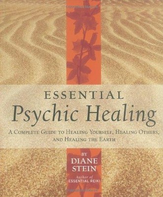 Essential Psychic Healing: A Complete Guide to Healing... - Stein, Diane