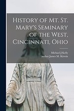 History of Mt. St. Mary's Seminary of the West, Cincinnati, Ohio by Michael J K