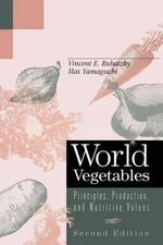 World Vegetables: Principles, Production, and Nutritive Values by Vincent E. Rub