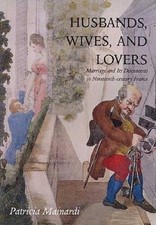 Husbands, Wives and Lovers: Marriage and Its Discontents in Nineteen - VERY GOOD