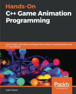 Hands-On C++ Game Animation Programming: Learn modern a -  NEW Gabor Szauer 2020