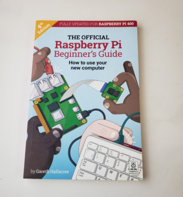 The Official Raspberry Pi Beginnners Guide 4th Edition by Gareth Halfacree 2020