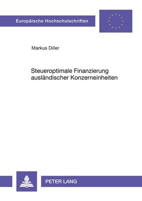 Steueroptimale Finanzierung ausländischer Konzerneinheiten Markus Diller