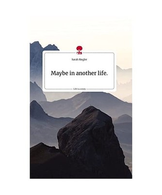 Maybe in another life. Life is a Story - story.one, Riegler, Sarah