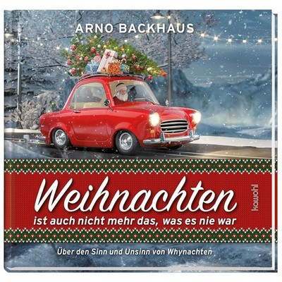 Weihnachten ist auch nicht mehr das, was es noch nie war Arno Backhaus
