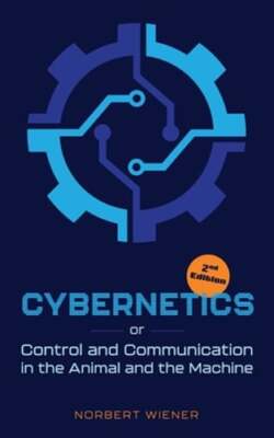 Cybernetics, Second Edition: or Control and Communication in the Animal and the