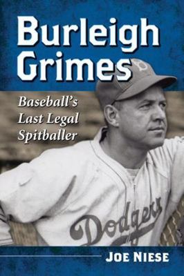 Burleigh Grimes: Baseball's Last Legal Spitballer by Niese, Joe