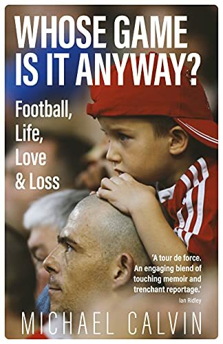 Whose Game Is It Anyway? Football, Life, Love & Loss-Michael Calvin