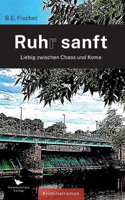 Ruhr sanft: Liebig zwischen Chaos und Koma by B.E. Fischer (German) Paperback Bo