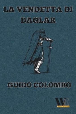 La vendetta di Daglar: Gruppo Editoriale WritersEditor by Guido Colombo (Italian