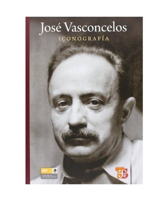 Jose Vasconcelos: Iconografia, Rafael Vargas, Xavier Guzman Urbiola, Alonso Luja