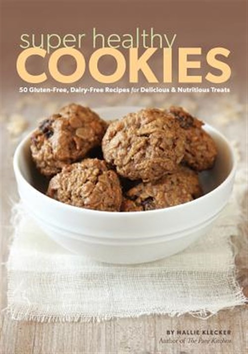 Super Healthy Cookies Recipe Book by Hallie Klecker 2012 Paperback