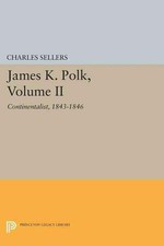 James K. Polk, Volume II: Continent by Charles Grier Sellers (English) Paperback