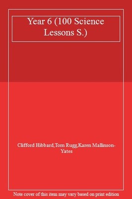 100 Science Lessons for year 6: Year 6,Clifford Hibbard, Tom Rug
