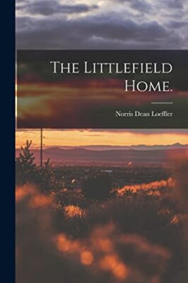 The Littlefield Home. by Norris Dean Loeffler (Paperback, 2021)