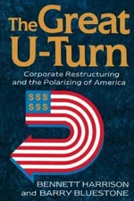 The Great U-Turn: Corporate Restructuring and the Polarizing of America: New