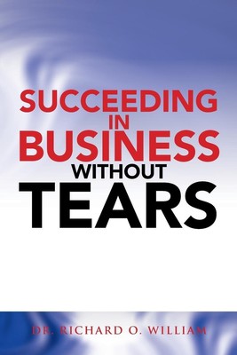 Succeeding in Business Without Tears Richard O. William Taschenbuch Englisch