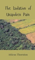 Atticus Thornton | The Isolation Of Unspoken Pain | Buch | Englisch (2025)