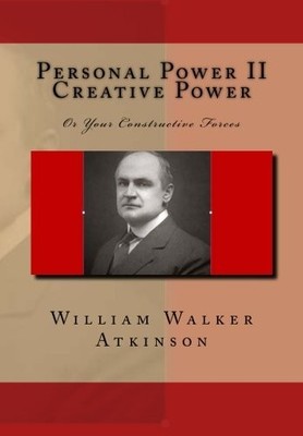 PERSONAL POWER II CREATIVE POWER: OR YOUR CONSTRUCTIVE By William Walker NEW