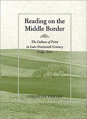 Reading on the Middle Border: The Culture of Print in Late-Ninete
