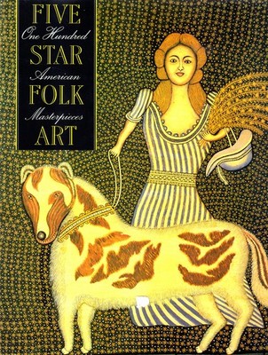 Five Star Folk Art: One Hundred American Masterpieces