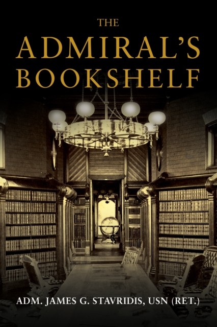 The Admiral's Bookshelf by James G. Stavridis (Hardback Book)