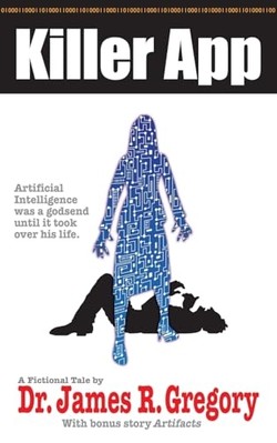 Killer App : Artificial Intelligence Was a Godsend unti -  NEW James R. Gregor