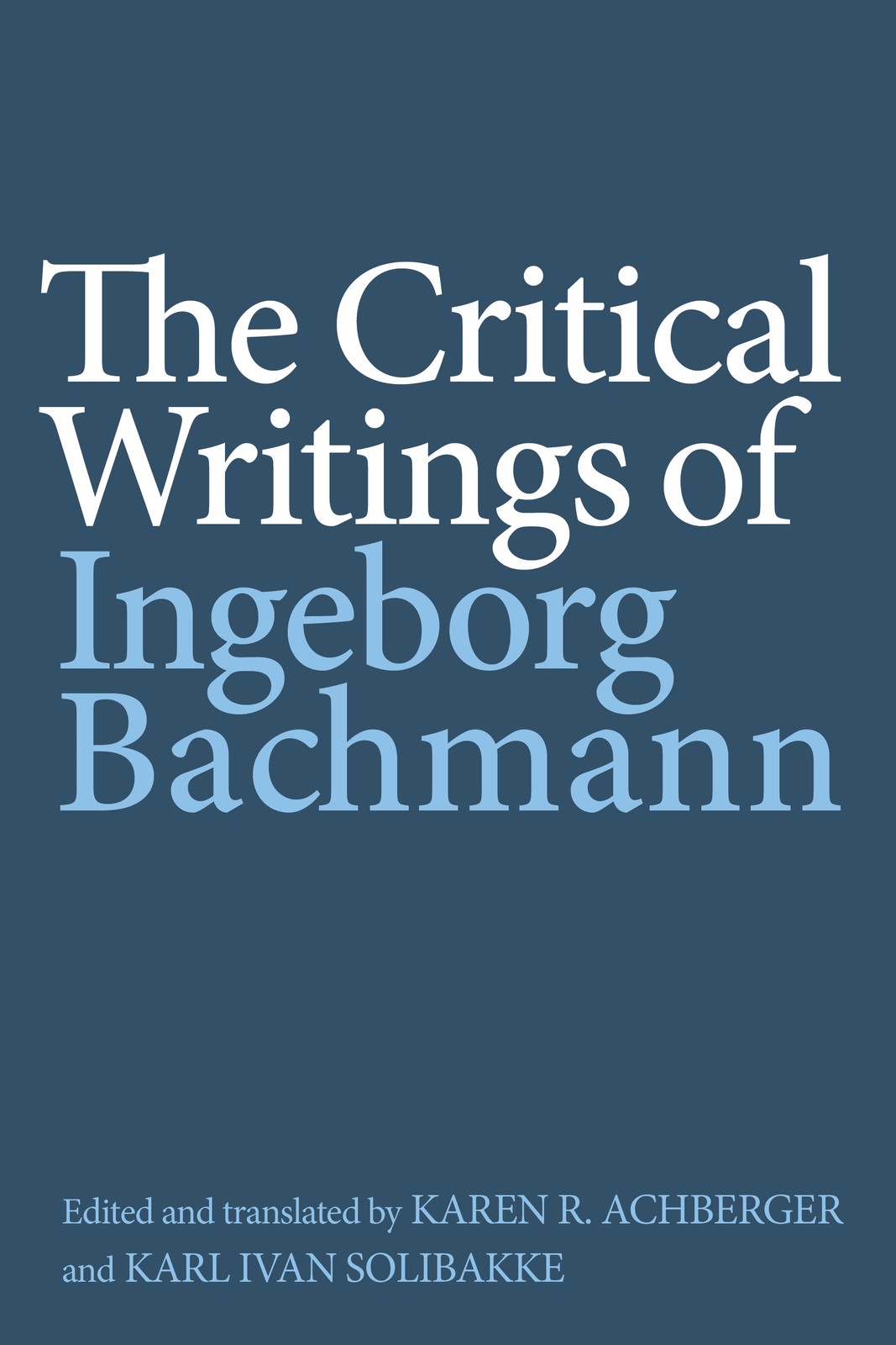 Ingeborg Bachmann The Critical Writings of Ingeborg Bachmann (Tascabile)
