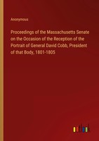 Proceedings Of The Massachusetts Senate On The Occasion Of The Reception Of...