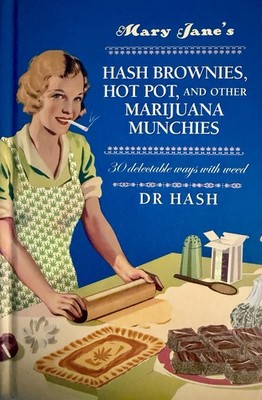 Mary Jane's Hash Brownies, Hot Pot, and Other Marijuana Munchies : 30 Delectable