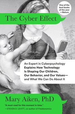 The Cyber Effect: An Expert in Cyberpsychology Explains How Technology Is Sh...
