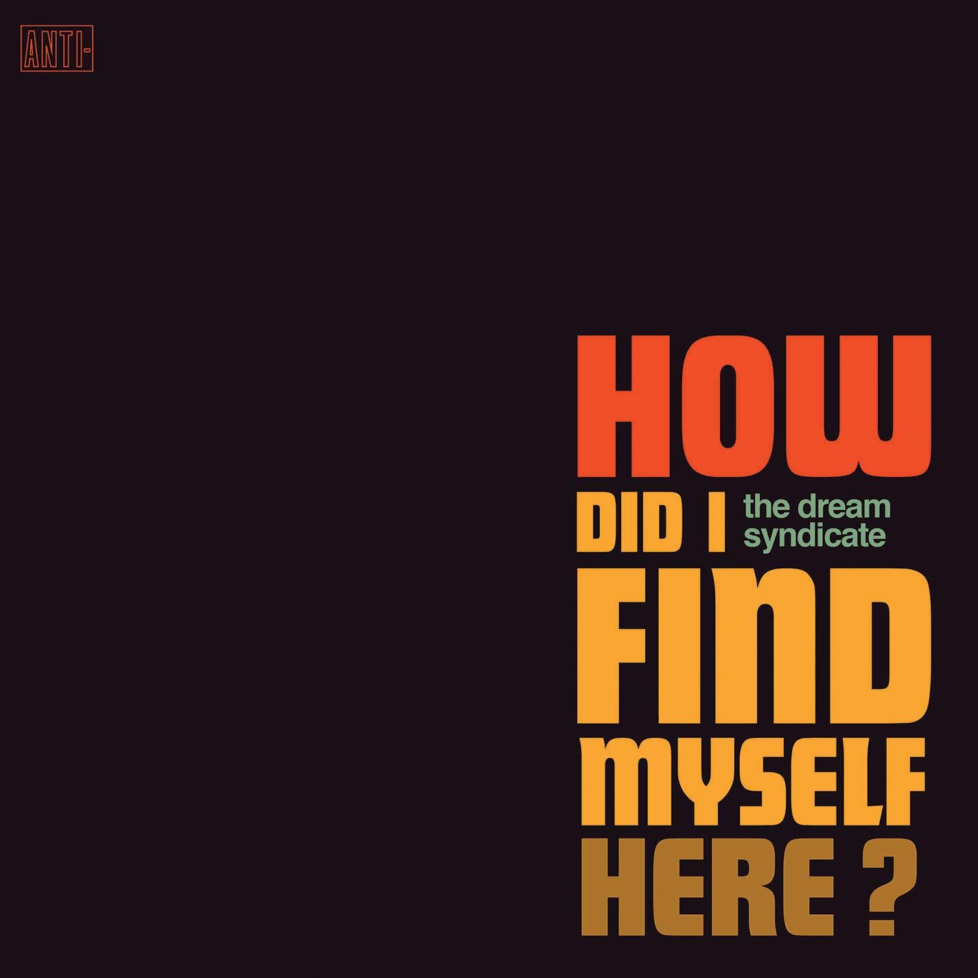 Dream Syndicate How Did I Find Myself Here (Vinyl LP)