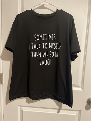 Black tee Size XL Short Sleeves Sometimes I Talk This Myself Then We Both Laugh