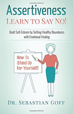 Assertiveness: Learn to Say No! Build Self Esteem by Se - Paperback NEW Goff, Se