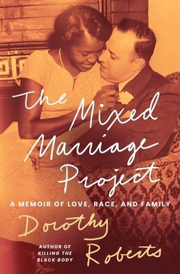 The Mixed Marriage Project Dorothy Roberts