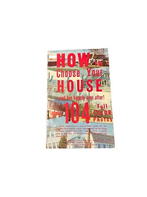 How to Choose Your House and Live Happily Ever After: 104 Photos 1965 Paperback